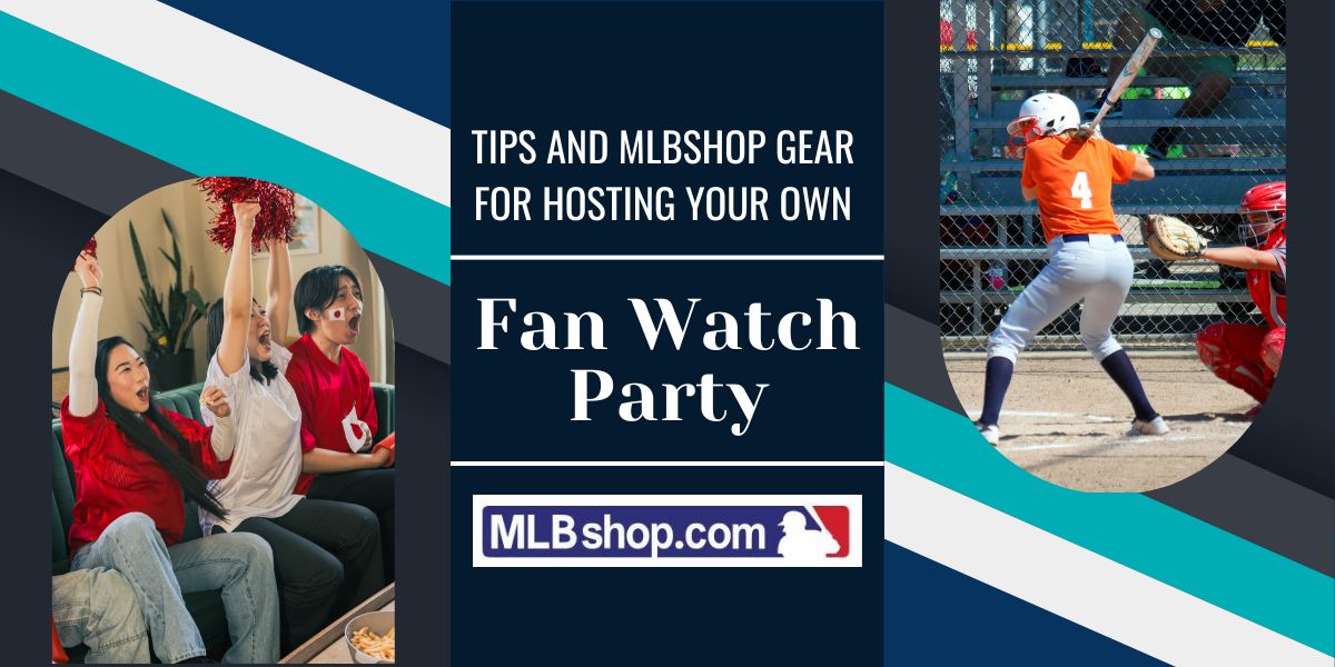 Tips and MLBShop Gear for Hosting Your Own Fan Watch Party