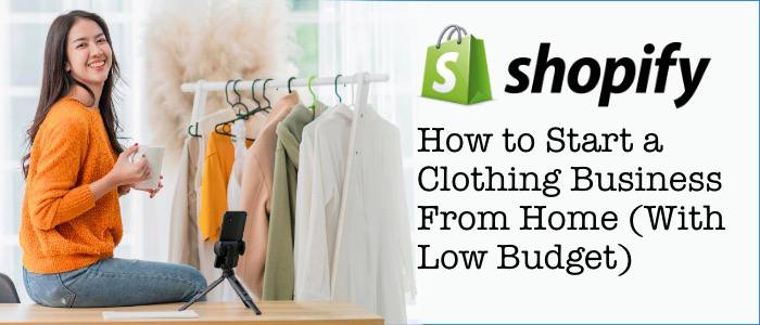 How to Start a Clothing Business From Home (With Low Budget)
