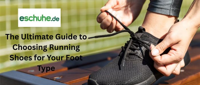 The Ultimate Guide to Choosing Running Shoes for Your Foot Type
