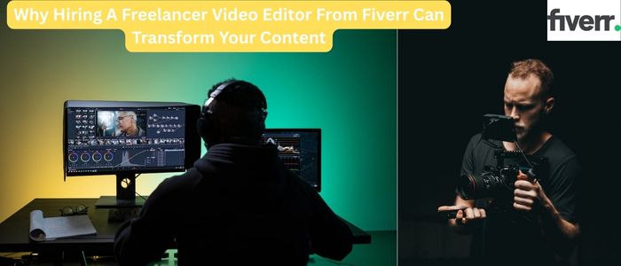Why Hiring a Freelancer Video Editor from Fiverr Can Transform Your Content