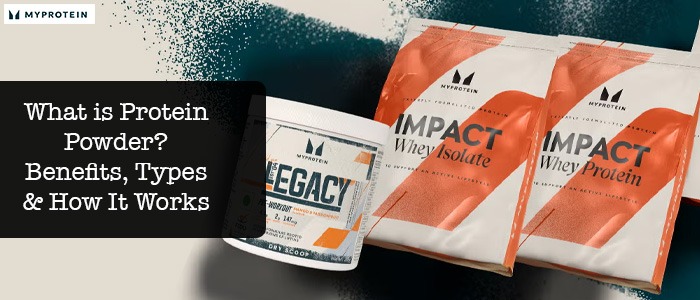 What is Protein Powder? Benefits, Types & How It Works